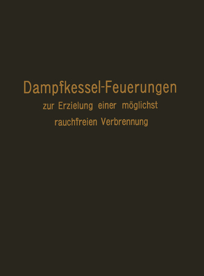 Dampfkessel-Feuerungen zur Erzielung einer möglichst rauchfreien Verbrennung von Haier,  F.