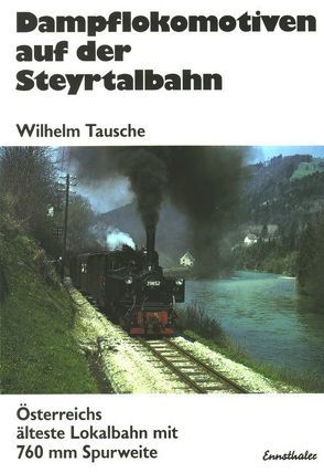 Dampflokomotiven auf der Steyrtalbahn von Tausche,  Wilhelm