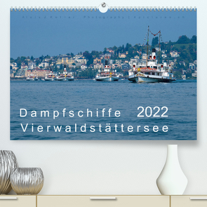 Dampfschiffe Vierwaldstättersee (Premium, hochwertiger DIN A2 Wandkalender 2022, Kunstdruck in Hochglanz) von J. Koller 4Pictures.ch,  Alois