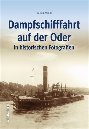 Dampfschifffahrt auf der Oder in historischen Fotografien von Winde,  Joachim