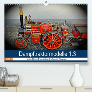 Dampftraktormodelle 1:3 beim Dampfmodellbautreffen in Bisingen (Premium, hochwertiger DIN A2 Wandkalender 2022, Kunstdruck in Hochglanz) von Günther,  Geiger