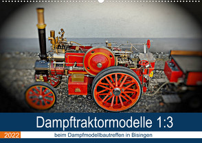 Dampftraktormodelle 1:3 beim Dampfmodellbautreffen in Bisingen (Wandkalender 2022 DIN A2 quer) von Günther,  Geiger