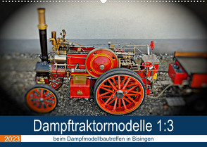 Dampftraktormodelle 1:3 beim Dampfmodellbautreffen in Bisingen (Wandkalender 2023 DIN A2 quer) von Günther,  Geiger