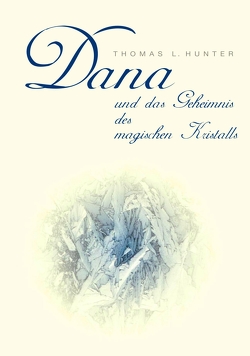 Dana und das Geheimnis des magischen Kristalls von Hunter,  Thomas L.