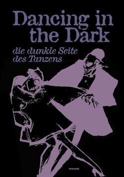 Dancing in the Dark. Die dunkle Seite des Tanzens von Brosterhues,  Meret, Burgi,  Carla, Cevahir,  Ibrahim-Kaan, Fiorello,  Loredana, Fugmann,  Joachim, Genkova,  Petia, Heimerdinger,  Timo, Heinrichs,  Katherina, Hoffmann,  Natalie, Imoberdorf,  Michael, Jarkovská,  Linda, Kaufholdová,  Jenny, Knöpges,  Antonia Pia, Martin,  Michael, Nebe,  Julia, Ortmeyer,  Julia, Rauh,  Paulina, Rittershaus,  Luisa, Rothenburger,  Nadja, Sawatzki,  Jennifer, Schiller,  Anna, Schmitz-Kleinreesink,  Linda, Schuler,  Katharina, Schürmann,  Danara, Settele,  Melina, Thurner,  Christina, Vögele,  Jörg, Vögele,  Simone, Walter,  Simon J., Wybitulová,  Berenika