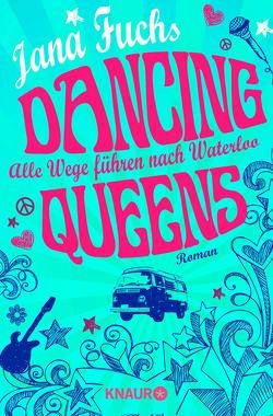 Dancing Queens – Alle Wege führen nach Waterloo von Fuchs,  Jana