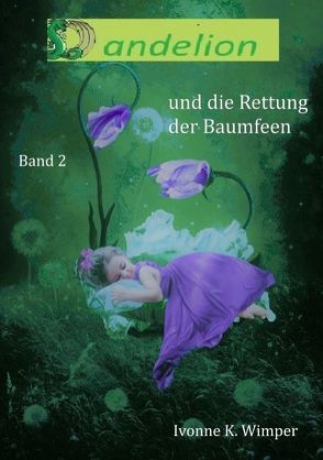 Dandelion und die Rettung der Baumfeen von Wimper,  Ivonne K.