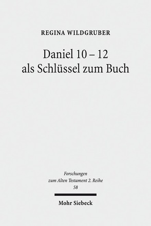 Daniel 10-12 als Schlüssel zum Buch von Wildgruber,  Regina