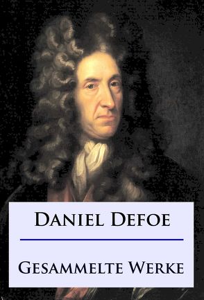 Daniel Defoe – Gesammelte Werke von Defoe,  Daniel