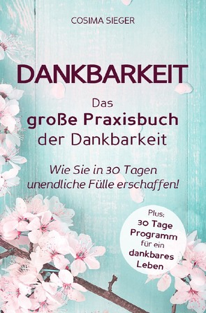 Dankbarkeit: DAS GROSSE PRAXISBUCH DER DANKBARKEIT von Sieger,  Cosima