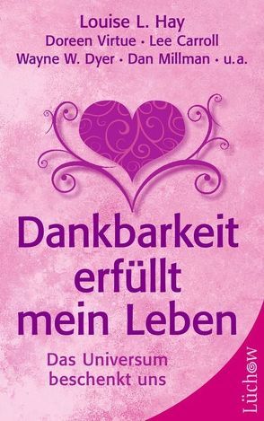 Dankbarkeit erfüllt mein Leben von Caroll,  Lee, Hay,  Louise, Millman,  Dan, Schellhorn,  Wolfgang, Virtue,  Doreen, Wayne,  W. Dyer