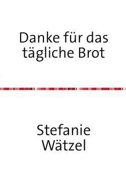 Danke für das tägliche Brot von Wätzel,  Jonas, Wätzel,  Stefanie