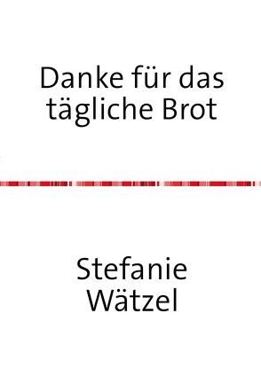 Danke für das tägliche Brot von Wätzel,  Jonas, Wätzel,  Stefanie