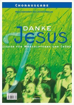 Danke Jesus (Chorpartitur) von Eger,  Thomas, Frey,  Albert, Remmers,  Erich, Rieger,  Jochen, Rieger,  Karin