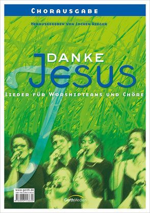 Danke Jesus (Chorpartitur) von Eger,  Thomas, Frey,  Albert, Remmers,  Erich, Rieger,  Jochen, Rieger,  Karin