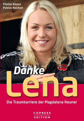 Danke Lena – Die Traumkarriere der Magdalena Neuner von Kinast,  Florian, Reichelt,  Patrick