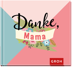 Danke, Mama von Groh Redaktionsteam