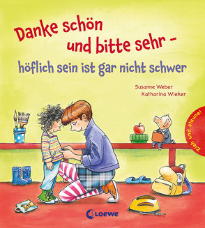 Danke schön und bitte sehr – höflich sein ist gar nicht schwer von Weber,  Susanne, Wieker,  Katharina