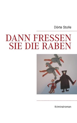 Dann fressen sie die Raben von Stolle,  Dörte