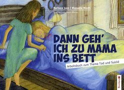 Dann geh ich zu Mama ins Bett von Juen,  Barbara, Werth,  Manuela, Wieser,  Much