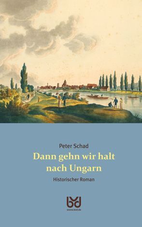 Dann gehn wir halt nach Ungarn von Schad,  Peter