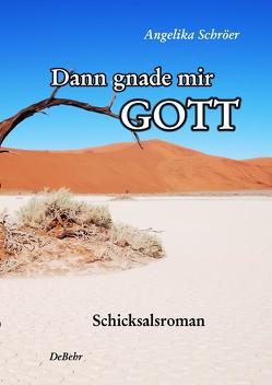 Dann gnade mir Gott – Schicksalsroman von Schröer,  Angelika