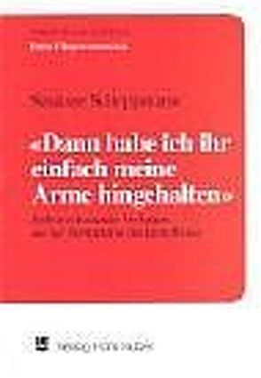 „Dann habe ich ihr einfach meine Arme hingehalten“ von Schoppmann,  Susanne