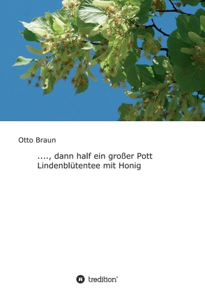 …., dann half ein großer Pott Lindenblütentee mit Honig von Braun,  Otto