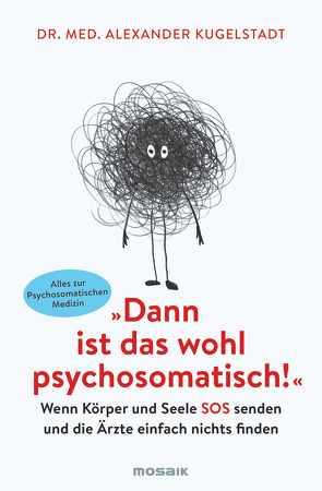 „Dann ist das wohl psychosomatisch!“ von Kugelstadt,  Alexander