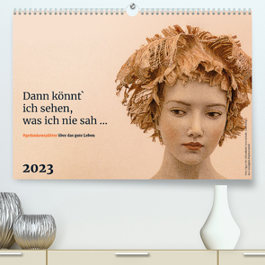 Dann könnt ich sehen, was ich nie sah … (Premium, hochwertiger DIN A2 Wandkalender 2023, Kunstdruck in Hochglanz) von Klaene,  Andreas