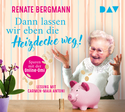 Dann lassen wir eben die Heizdecke weg! Sparen mit der Online-Omi von Antoni,  Carmen-Maja, Bergmann,  Renate