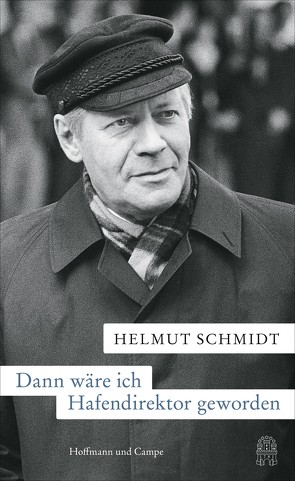 Dann wäre ich Hafendirektor geworden von Schmidt,  Helmut