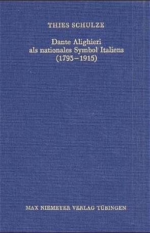 Dante Alighieri als nationales Symbol Italiens (1793-1915) von Schulze,  Thies