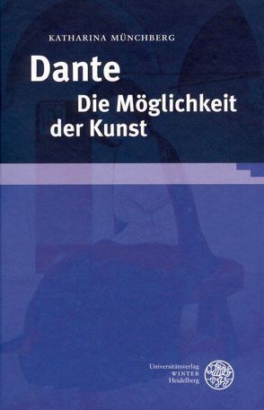 Dante. Die Möglichkeit der Kunst von Münchberg,  Katharina