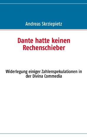 Dante hatte keinen Rechenschieber von Skrziepietz,  Andreas