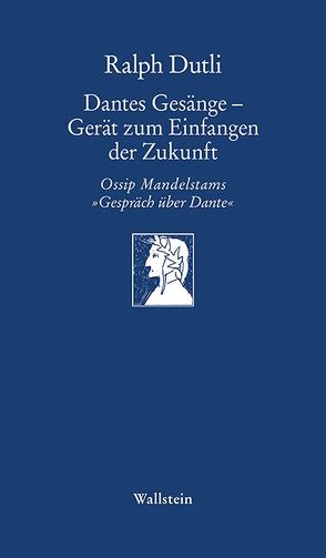 Dantes Gesänge – Gerät zum Einfangen der Zukunft von Dutli,  Ralph