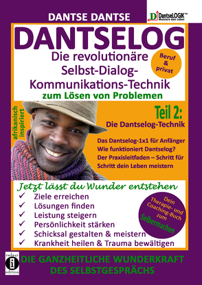 DANTSELOG – Die revolutionäre Selbst-Dialog-Kommunikations-Technik zum Lösen von Problemen. Teil 2: Die Dantselog-Technik für Anfänger von Dantse,  Dantse