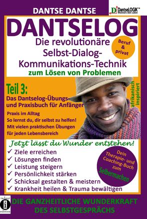 DANTSELOG – Die revolutionäre Selbst-Dialog-Kommunikations-Technik zum Lösen von Problemen. Teil 3: Das Dantselog-Übungs- und Praxisbuch für Anfänger von Dantse,  Dantse