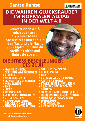 Die wahren Glücksräuber im normalen Alltag in der Welt 4.0: Die Stress-Beschleuniger des 21 JH: Kinder, Ehe, Nachrichten, Sex…. von Dantse,  Dantse