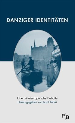 Danziger Identitäten von Abramowicz,  Mieczyslaw, Adamowicz,  Pawel, Chwin,  Stefan, Duda,  Wojchiech, Huelle,  Pawel, Kerski,  Basil, Libera,  Antoni, Loew,  Peter Oliver, Nowaczewski,  Artur, Tusk,  Donald, Zbigniew,  Zakiewicz