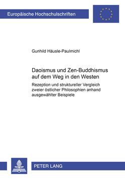 Daoismus und Zen-Buddhismus auf dem Weg in den Westen von Häusle-Paulmichl,  Gunhild