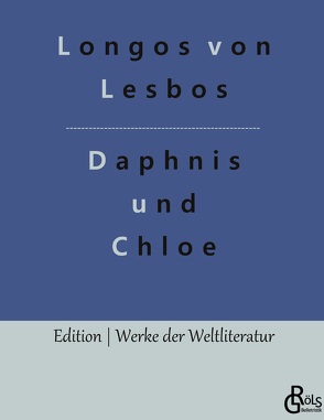 Daphnis und Chloe von Gröls-Verlag,  Redaktion, von Lesbos,  Longos