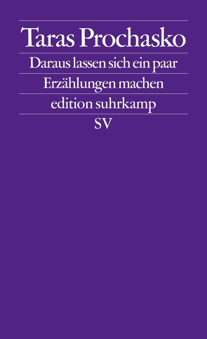 Daraus lassen sich ein paar Erzählungen machen von Prochasko,  Taras, Weissenböck,  Maria