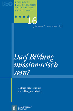 Darf Bildung missionarisch sein? von Grethlein,  Christian, Hempelmann,  Reinhard, Herbst,  Michael, Hofmann,  Beate, Krause,  Burghard, Nüchtern,  Michael, Rösener,  Antje, Rupp,  Hartmut, Sautter,  Jens Martin, Schröder,  Anna-Konstanze, Weth,  Rudolf, Zimmermann,  Johannes