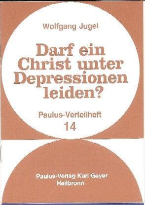 Darf ein Christ unter Depressionen leiden? von Jugel,  Wolfgang