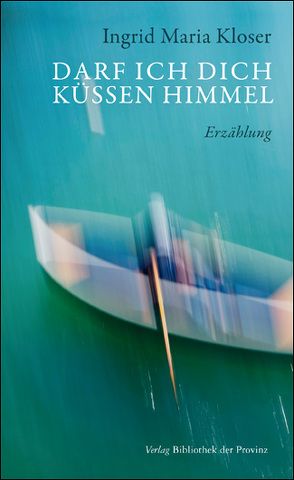 Darf ich dich küssen Himmel? von Kloser,  Ingrid Maria