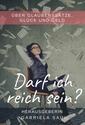 Darf ich reich sein? von Bayerl,  Amata, Biergans,  Christin, Bornatico,  Bettina, Fries,  Gemma, Glas,  Sonja, Goop,  Sophia, Grimm,  Marlene, Kiefer,  Stefanie, Kusstatscher,  Evi, Linz-Strehler,  Elke, Mara,  Nana, Petek,  Deborah, Pollinger,  Gabi, Remmlinger,  Caroli, Saul,  Gabriela, Sobainsky,  Julia, Timinger,  Annett, Wolfangel,  Heike