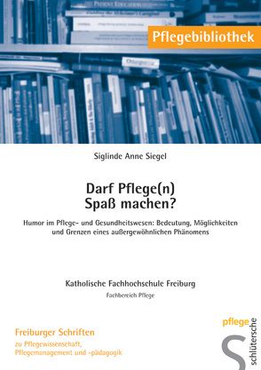 Darf Pflege(n) Spass machen? von Siegel,  Siglinde A