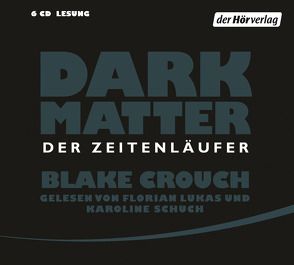 Dark Matter. Der Zeitenläufer von Berr,  Klaus, Crouch,  Blake, Lukas,  Florian, Schuch,  Karoline