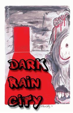 Dark Rain City – ein Horror-Comicroman von Fahnert,  Mark, Hansen,  Sönke, Schardt,  Patrick, Sembten,  Malte S, Zey,  Norman